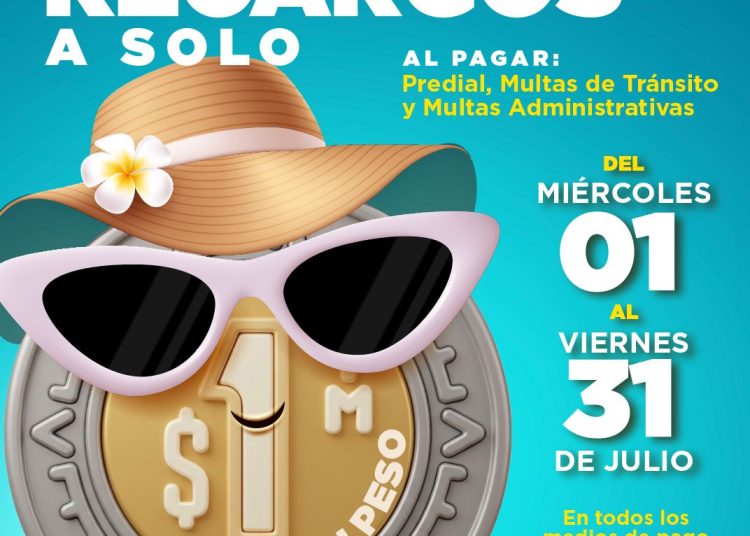¡Recargos a un peso!, Invita Tesorería Municipal a aprovechar esta promoción de verano